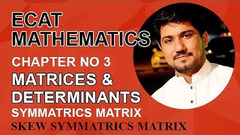 ECAT Maths Lecture Series, lec 4, Symmatrics & Skew Symmatrics Matrix-ECAT Maths Entry Test Ch 3