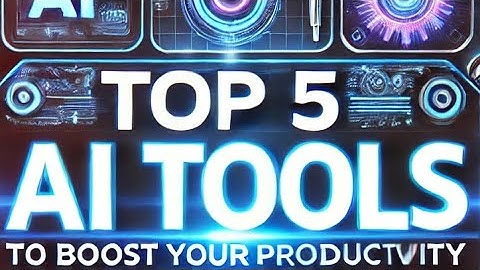 Top 5 AI Tools to Boost Your Productivity!