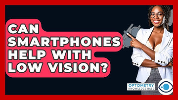 Can Smartphones Help With Low Vision? - Optometry Knowledge Base