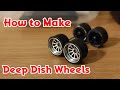 How to make deep dish wheels for diecast cars - DIY Tutorial