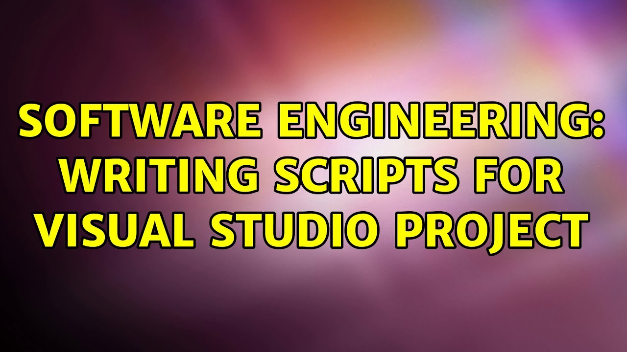 Software Engineering: Writing scripts for Visual Studio project - YouTube