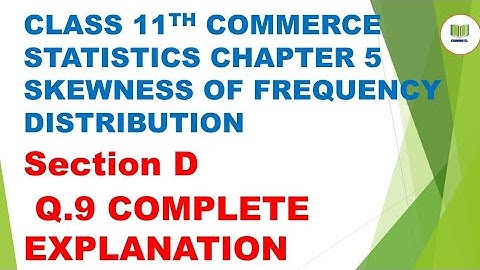 class 11th commerce statistic ch.5 skewness of frequency distribution ex.5 section d Q.9 COMPLETE