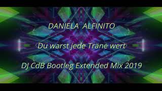 Daniela Alfinito - Du warst jede Träne wert (DJ CdB Bootleg Extended Mix 2019)