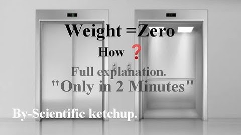 Can weight of any body be zero/Full explanation of weightlessness/Scientific ketchup/Weightlessness