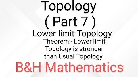 Topology | ( Part 7 ) | Lower limit Topology| Lower limit Topology is stronger than Usual Topology