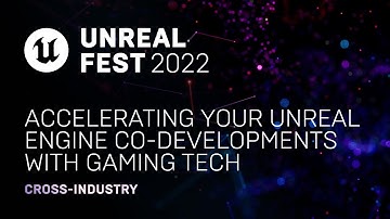Accelerating Your Unreal Engine Co-Developments with Gaming Tech | Unreal Fest 2022