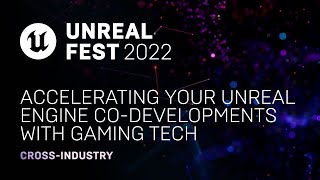 Accelerating Your Unreal Engine Co-Developments with Gaming Tech | Unreal Fest 2022