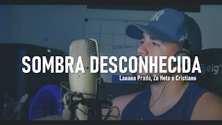 Lauana Prado, Zé Neto e Cristiano - Sombra Desconhecida (Ao Vivo DVD Transcende)