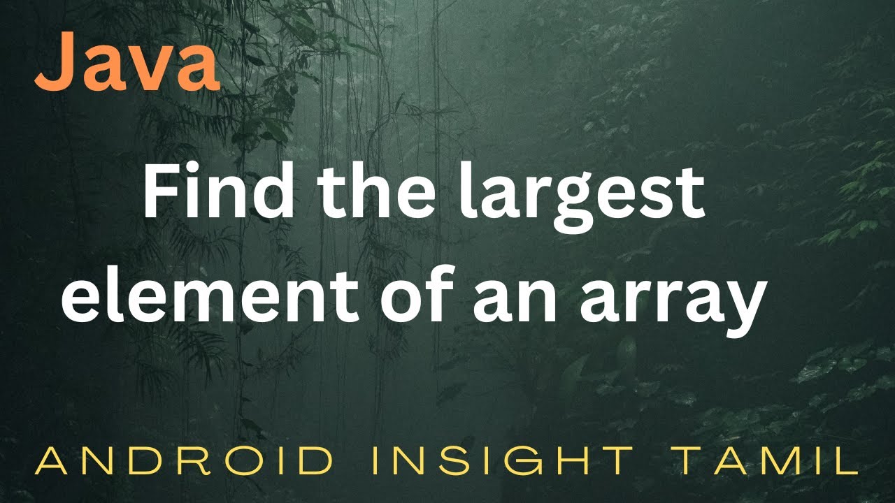 Find the largest element of the array | Java logic program | Part - 6 ...