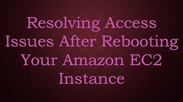 Resolving Access Issues After Rebooting Your Amazon EC2 Instance