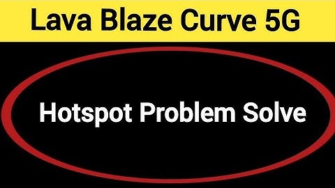 Lava Blaze curve 5G Hotspot problem solve kaise kare,How to fix Hotspot problem in Lava Blaze curve