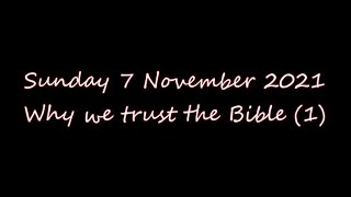 Sunday 7 November 21 Why we trust the Bible (1)