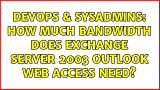 DevOps & SysAdmins: How much bandwidth does exchange server 2003 outlook web access need? Wealth