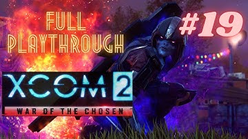 XCOM 2: WotC First Playthrough - Part #19