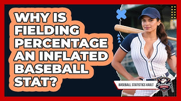 Why Is Fielding Percentage An Inflated Baseball Stat? - Baseball Statistics Vault