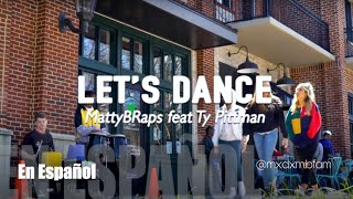 MattyBraps - Let's Dance (feat. Ty Pittman) -EN ESPAÑOL