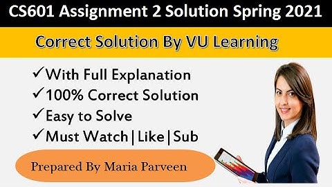CS601 Assignment 2 Solution Spring 2021  By Maria Parveen|CS601 Assignment 2 Spring 2021|VU Learning