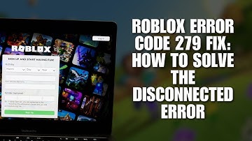 Roblox Error Code 279 Fix: How To Solve The Disconnected Error [Roblox Troubleshooting Guide]