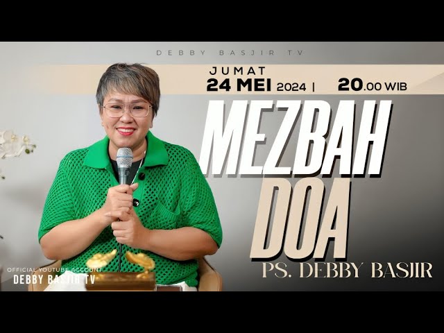 MEZBAH DOA JUMAT 24 MEI 2024 - PK. 20.00 WIB | PDT. DEBBY BASJIR - #mezbahdoadb class=