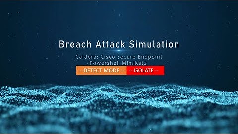 Breach Attack Simulation: Part 9: Caldera & Cisco Secure Endpoint: DETECT Mimikatz then ISOLATE