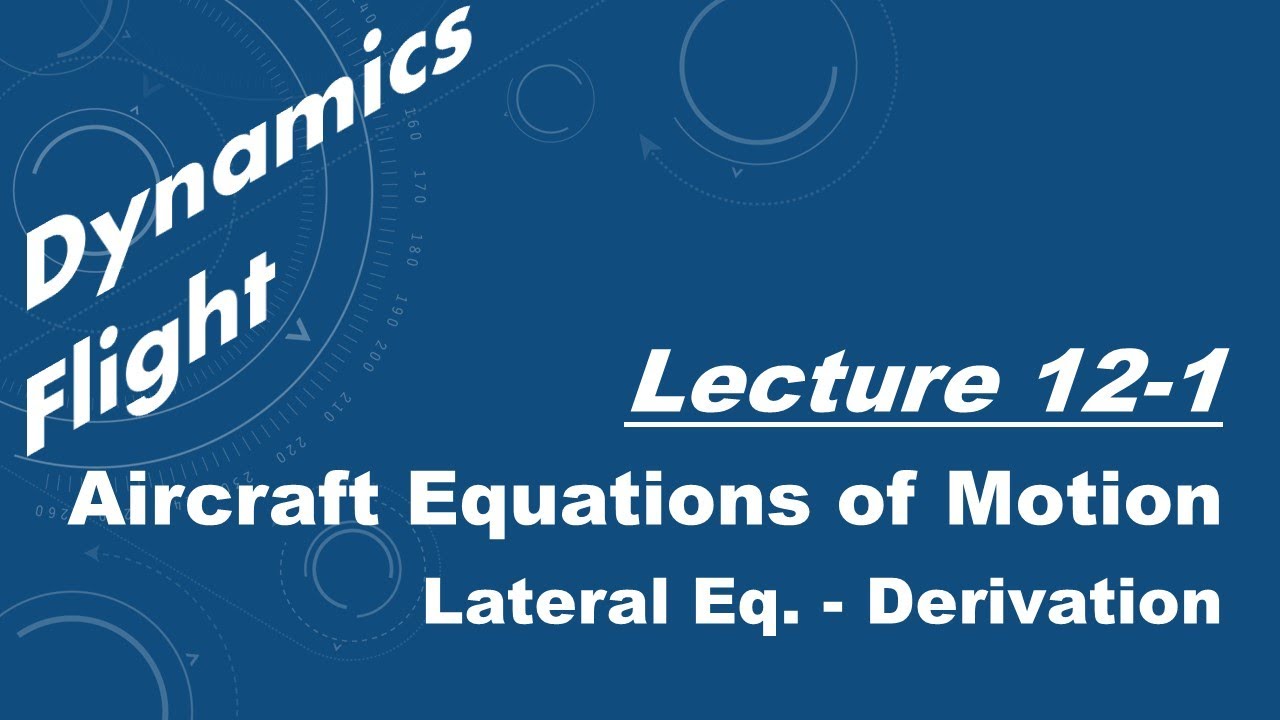 Flight Dynamics Lecture 12.1 - General Equations of Motion - Lateral Equations