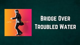 Video thumbnail of "Josh Groban - Bridge Over Troubled Water (Lyrics)"