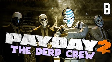 Payday 2: Our Problem is Distribution (Part 8 - The Derp Crew)