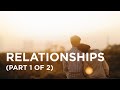 Relationships (Part 1 of 2) — 06/06/2022