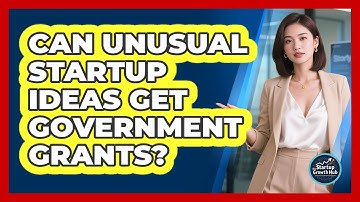 Can Unusual Startup Ideas Get Government Grants? - The Startup Growth Hub