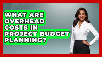 What Are Overhead Costs In Project Budget Planning? - The Project Manager Toolkit