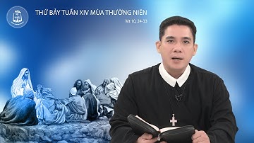Lời Chúa - Thứ Bảy Tuần XIV Mùa Thường Niên 15/07/2023