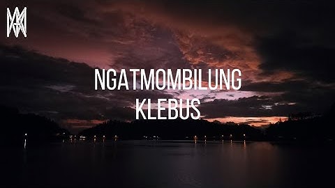 Ngatmombilung - Klebus (Lirik Video)