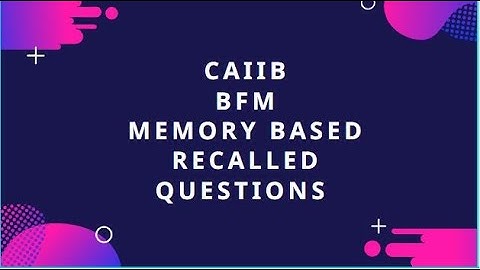 CAIIB BFM MEMORY BASED RECALLED QUESTIONS DISCUSSION (PART4)