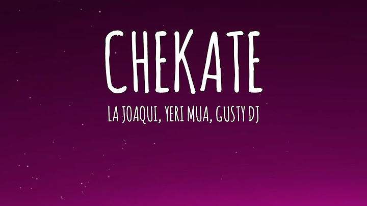 LA JOAQUI, YERIMUA, GUSTY DJ - CHEKATE (Letra/Lyrics)