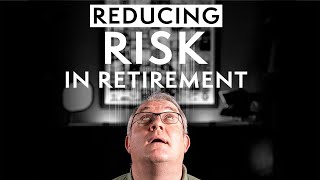How To Reduce Your RISK in Retirement