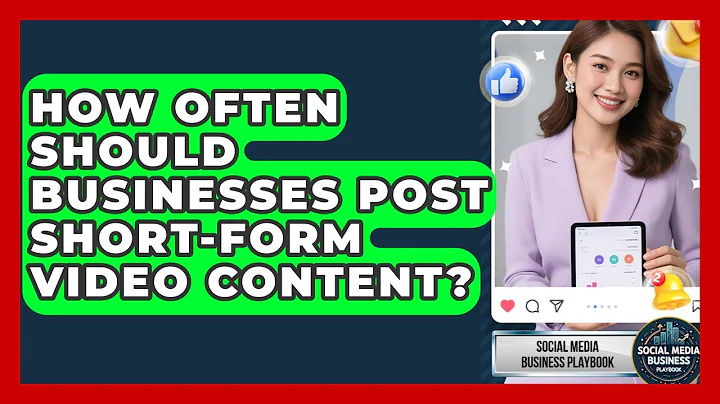 How Often Should Businesses Post Short-Form Video Content? | Social Media Business Playbook News