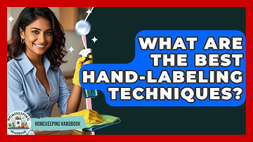 What Are The Best Hand-labeling Techniques? - Homekeeping Handbook