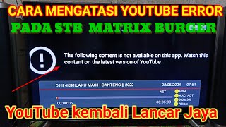 CARA MENGATASI YOUTUBE ERROR DI STB MATRIX BURGER