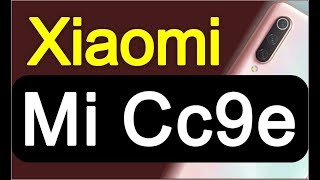 XIAOMI MI CC9E, new Xiaomi series, tech news, today phone, Tablet, Electronics device, Top 10 Mobile