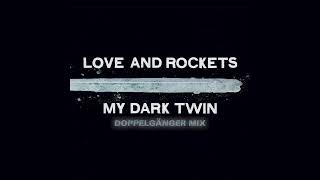 Love &amp; Rockets - My Dark Twin (Doppelganger mix) HD