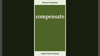 compensate, How to Say or Pronounce COMPENSATE in American, British English, Pronunciation