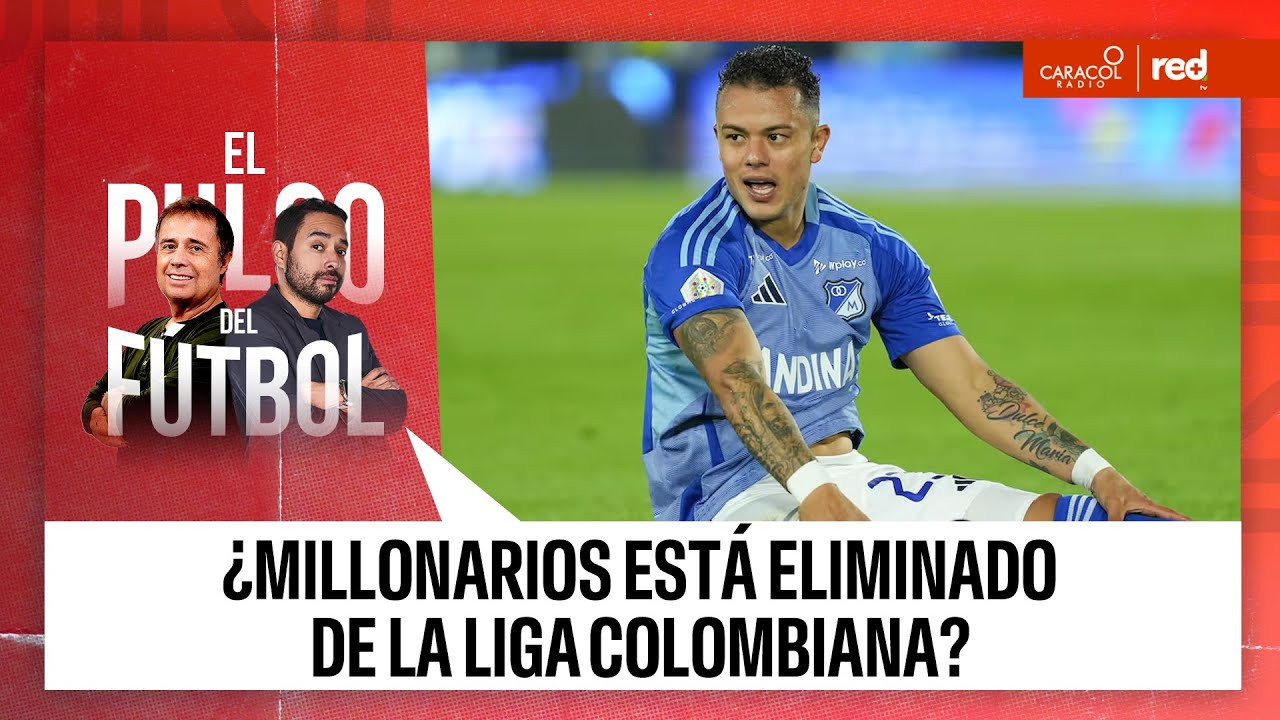 ¿Millonarios está eliminado de la liga colombiana? | El Pulso del ...