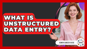 What Is Unstructured Data Entry? - Admin Career Guide