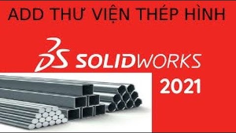 ADD ĐẦY ĐỦ THÉP HÌNH TRONG SOLIDWORK