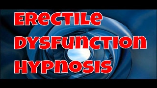 Freedom From Erectile Dysfunction Hypnosis | Help for Erectile Dysfunction