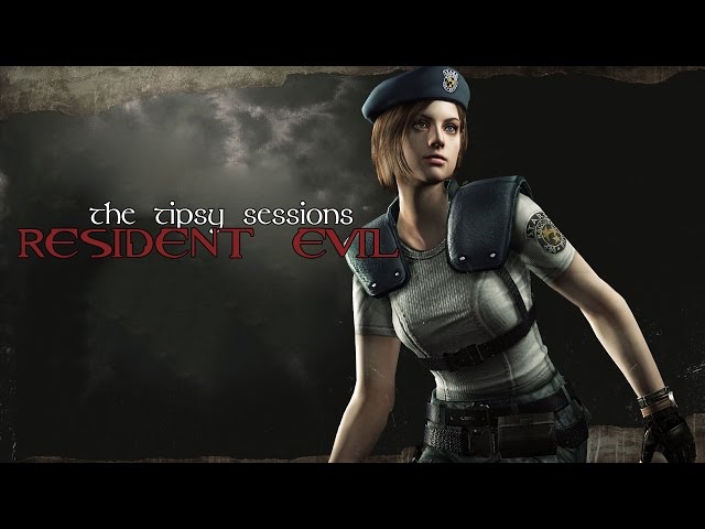 The Tipsy Sessions - Resident Evil/biohazard HD REMASTER