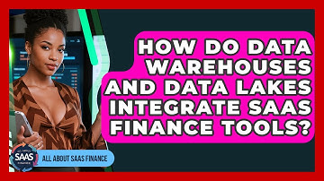 How Do Data Warehouses And Data Lakes Integrate SaaS Finance Tools? - All About SaaS Finance