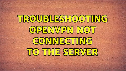 troubleshooting OpenVPN not connecting to the server