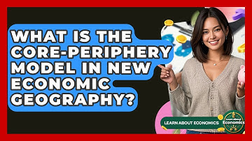 What Is The Core-periphery Model In New Economic Geography? - Learn About Economics