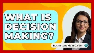 What Is Decision Making? - BusinessGuide360.com